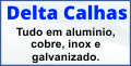 Delta Calhas - Sede própria, desde 2002 no ramo!